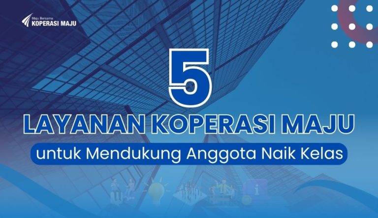 Mengenal 5 Layanan Koperasi Maju untuk Mendukung Anggota Naik Kelas
