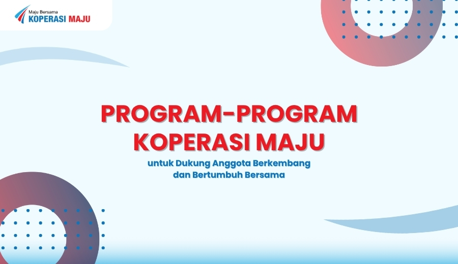 Mengenal Program-program Koperasi Maju untuk Anggota Bertumbuh dan Berkembang Bersama
