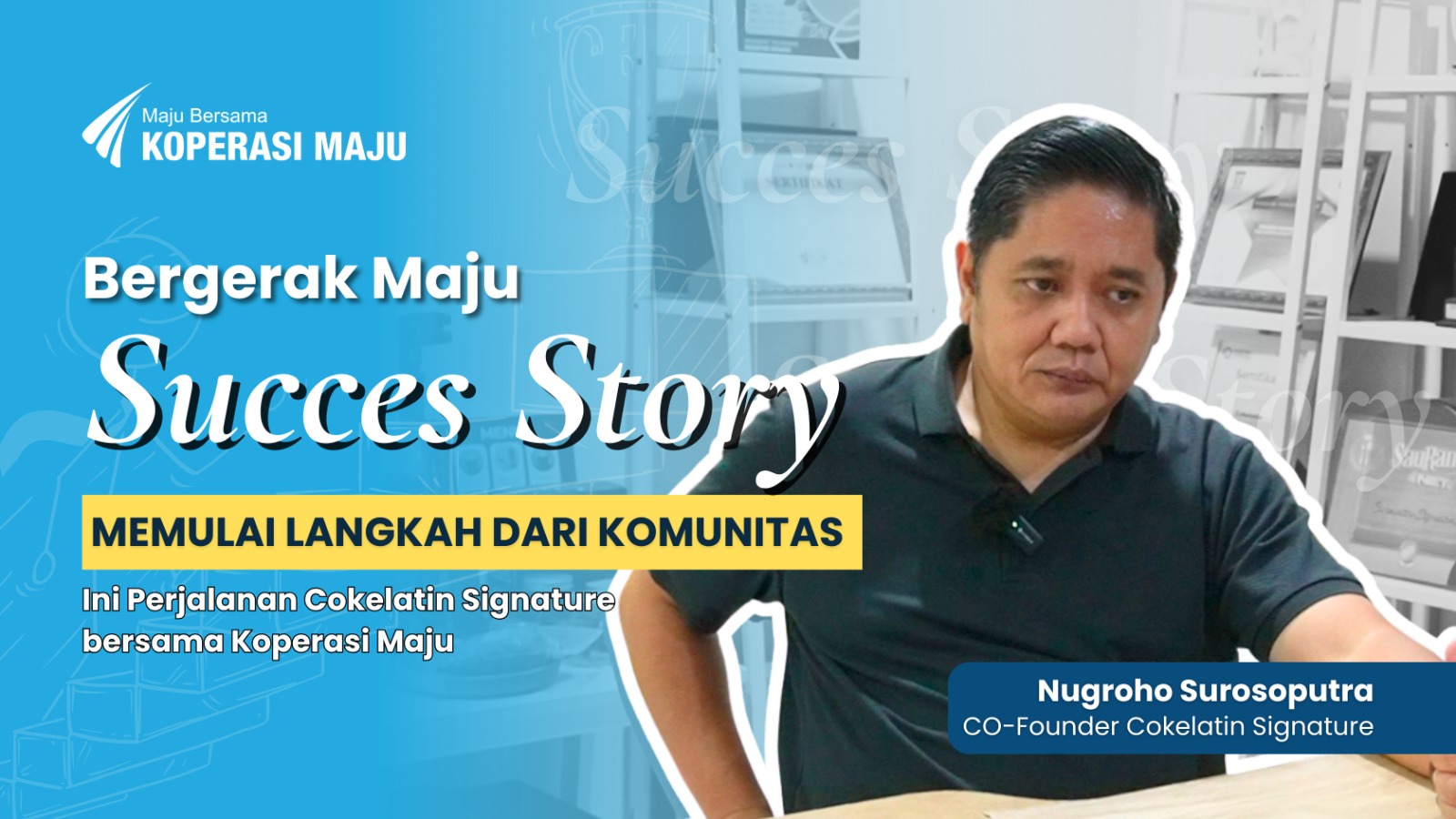Succes Story Pak Nugroho Surosoputra, owner Cokelatin.
